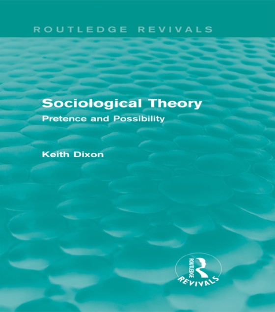 Sociological Theory (Routledge Revivals) (e-bog) af Dixon, Keith