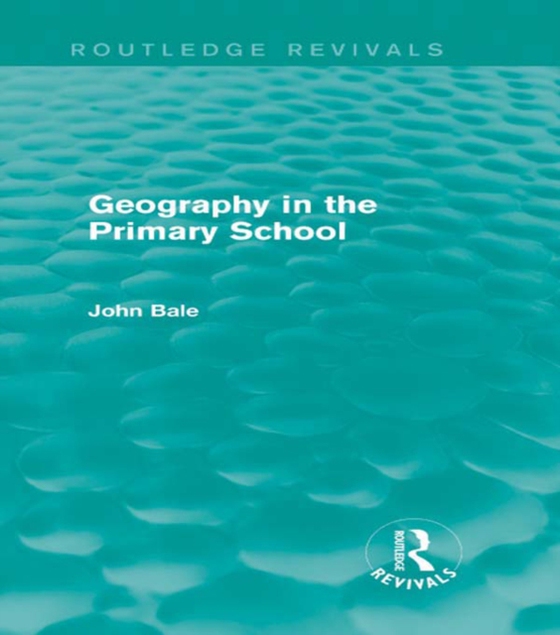 Geography in the Primary School (Routledge Revivals) (e-bog) af Bale, John