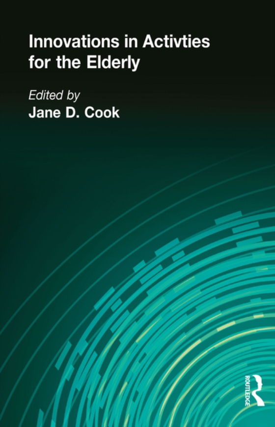 Innovations in Activities for the Elderly (e-bog) af Cook, David