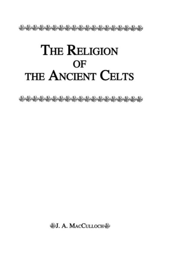 Religion Of The Ancient Celts (e-bog) af Macculloch, J. A.