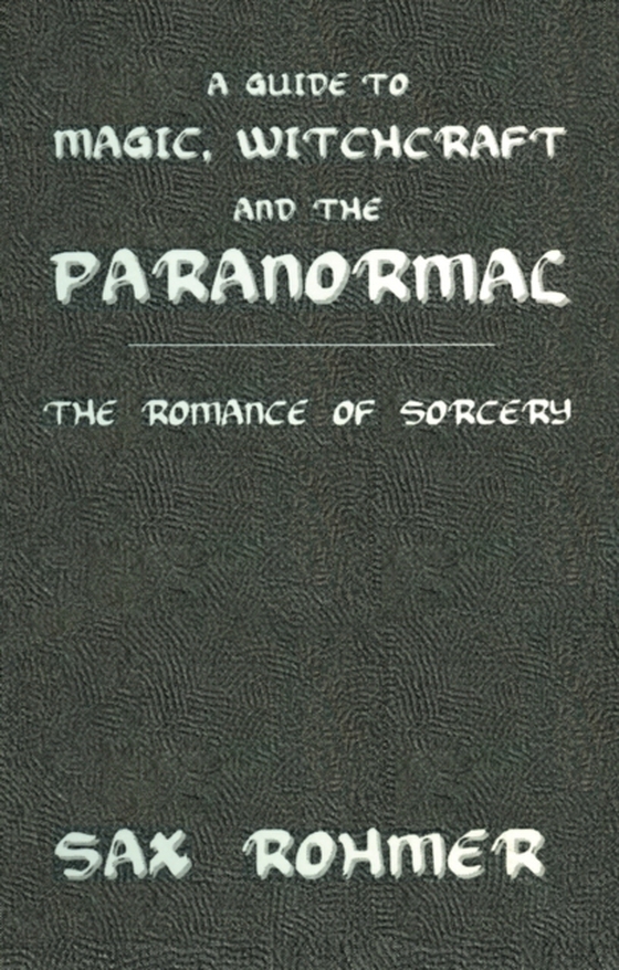 Guide to Magic, Witchcraft and the Paranormal (e-bog) af Rohmer, Sax