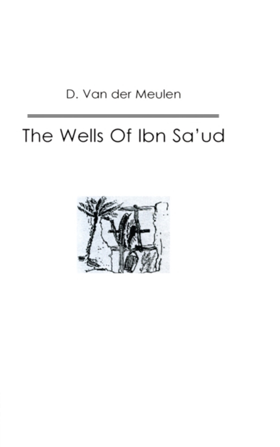 Wells Of Ibn Sa'ud (e-bog) af Meulen, D. Van der