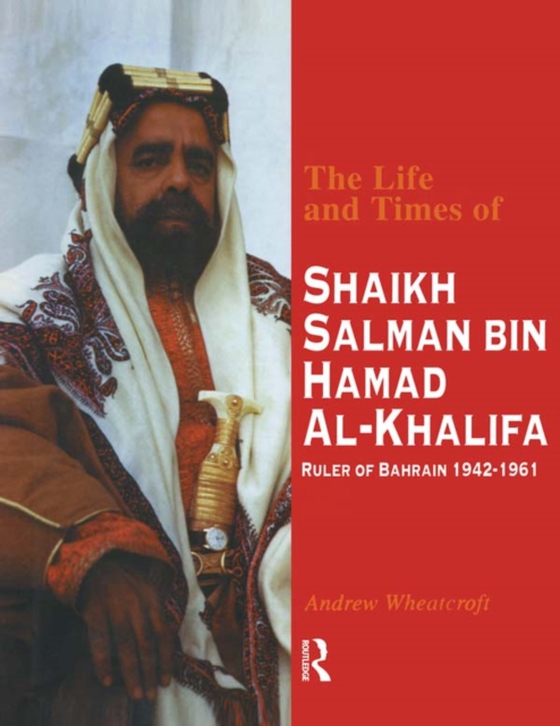 Life and Times of Shaikh Salman Bin Al-Khalifa (e-bog) af Wheatcroft, Andrew