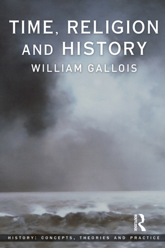 Time, Religion and History (e-bog) af Gallois, William