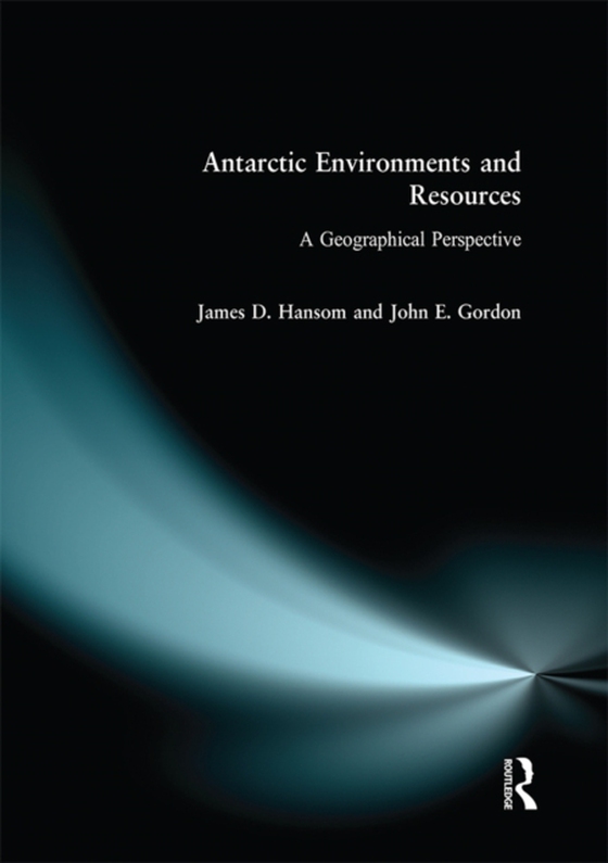 Antarctic Environments and Resources (e-bog) af Gordon, John