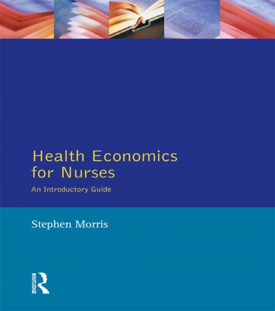 Health Economics For Nurses (e-bog) af Morris, Stephen