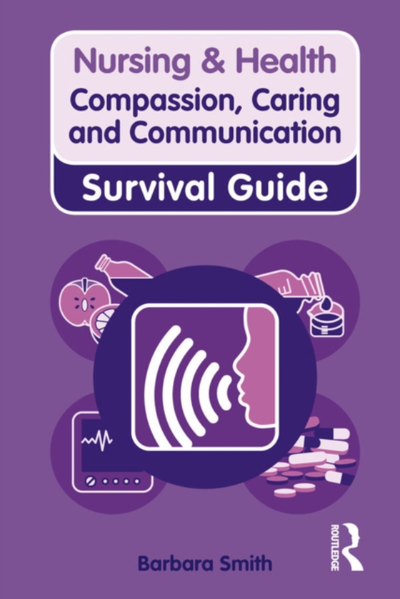 Nursing & Health Survival Guide: Compassion, Caring and Communication (e-bog) af Smith, Barbara