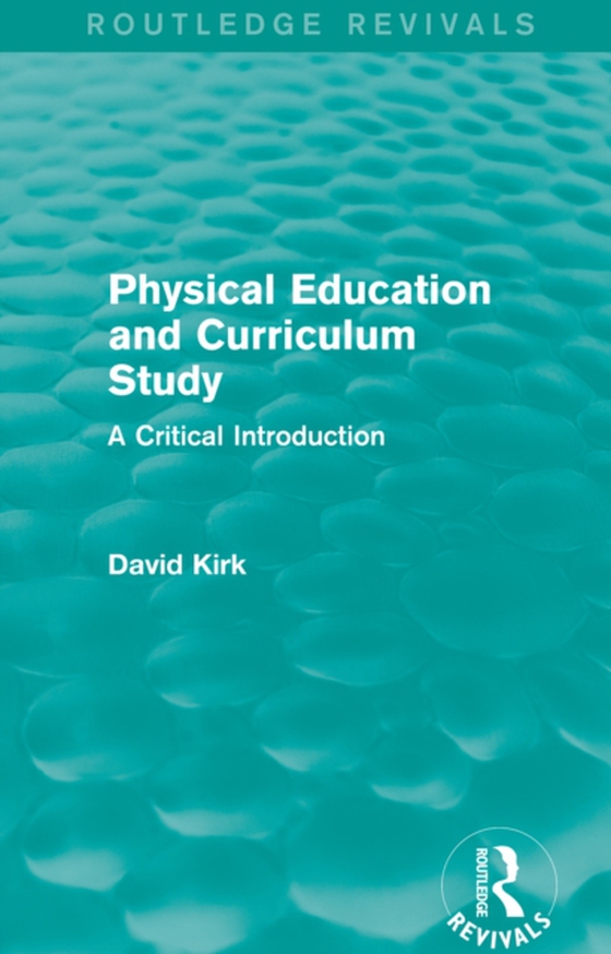 Physical Education and Curriculum Study (Routledge Revivals) (e-bog) af Kirk, David