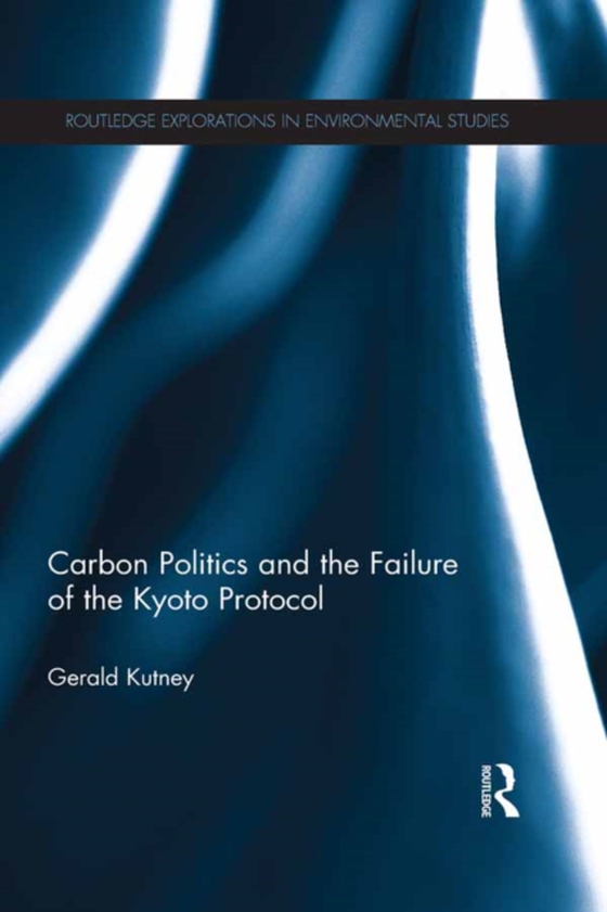 Carbon Politics and the Failure of the Kyoto Protocol (e-bog) af Kutney, Gerald