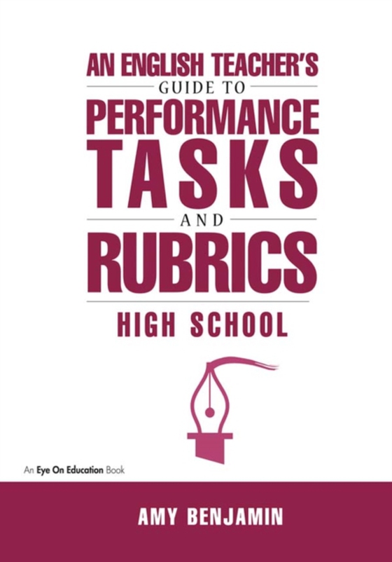 English Teacher's Guide to Performance Tasks and Rubrics (e-bog) af Benjamin, Amy