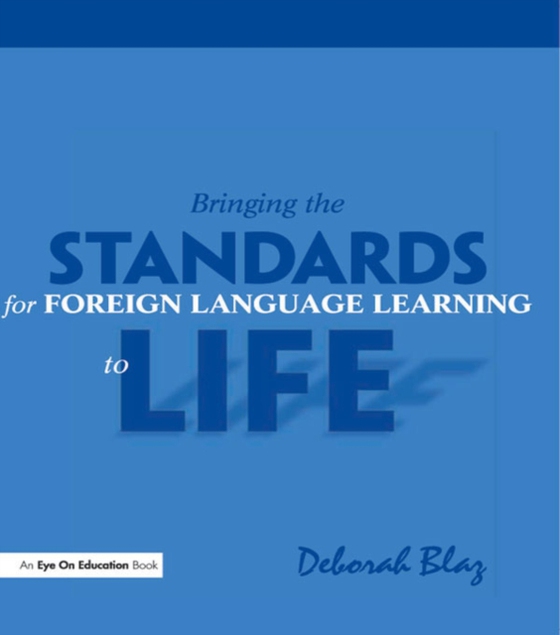 Bringing the Standards for Foreign Language Learning to Life (e-bog) af Blaz, Deborah
