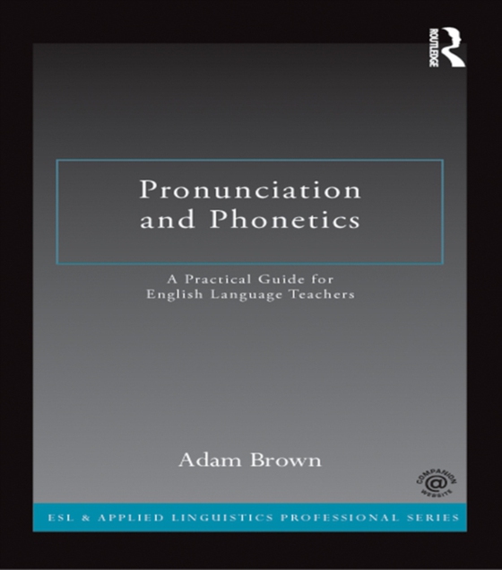 Pronunciation and Phonetics (e-bog) af Brown, Adam