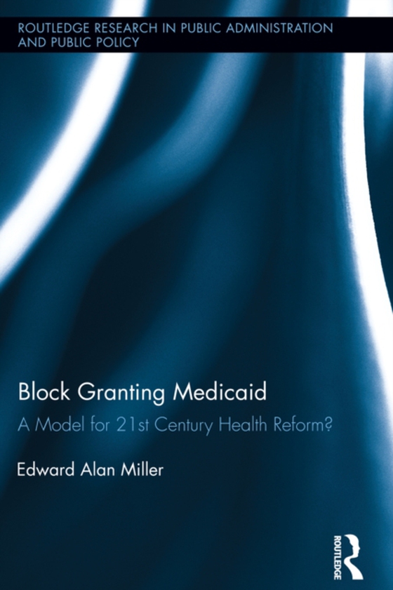 Block Granting Medicaid (e-bog) af Miller, Edward Alan