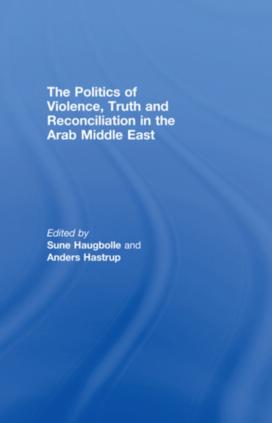 Politics of Violence, Truth and Reconciliation in the Arab Middle East