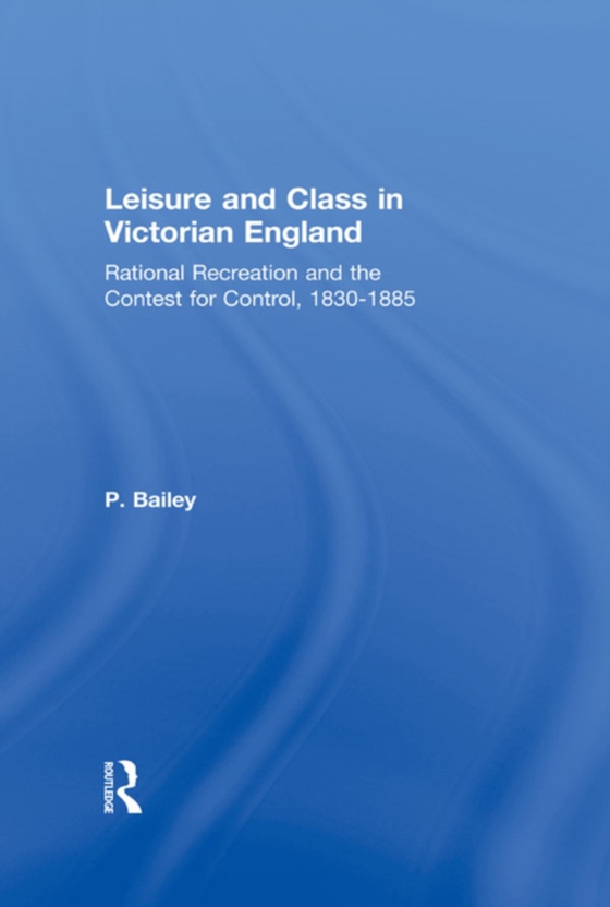 Leisure and Class in Victorian England (e-bog) af Bailey, Peter