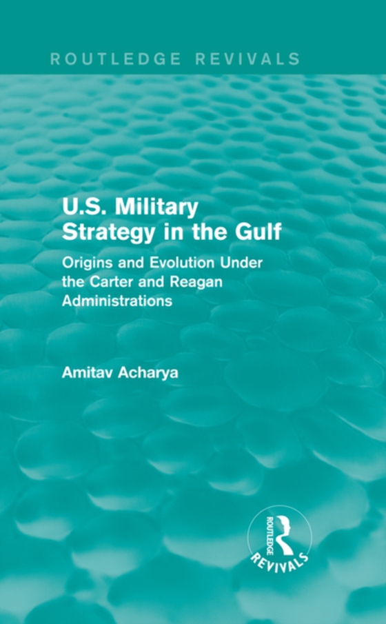 U.S. Military Strategy in the Gulf (Routledge Revivals)