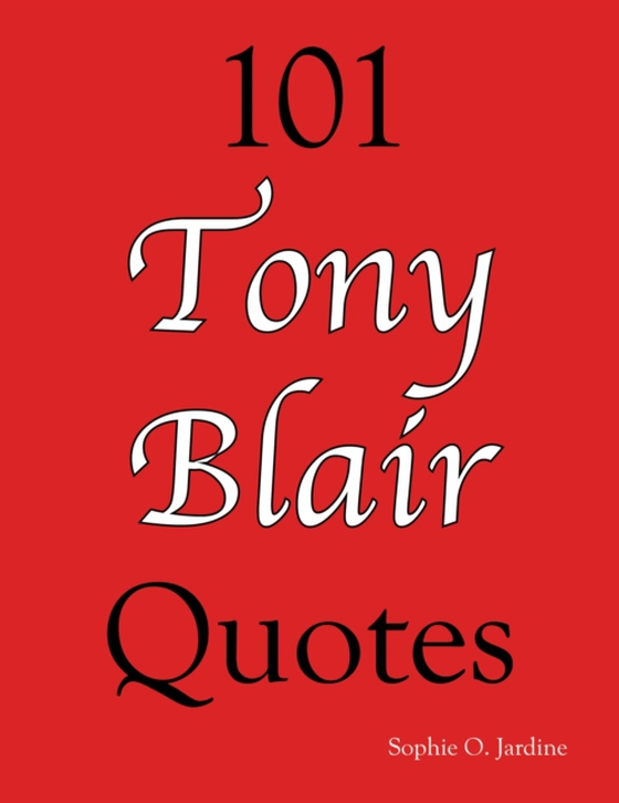 101 Tony Blair Quotes (e-bog) af Sophie O. Jardine