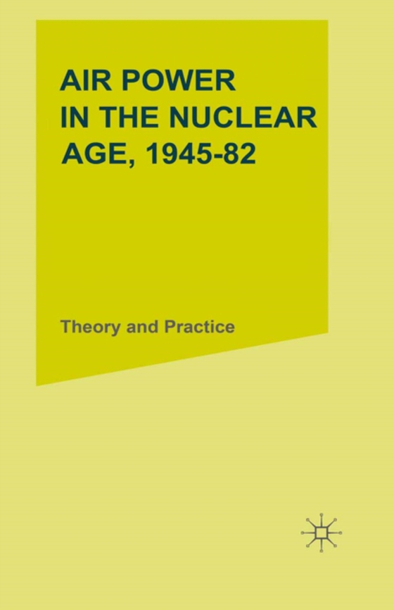 Air Power in the Nuclear Age, 1945-82 (e-bog) af Mason, R. A.