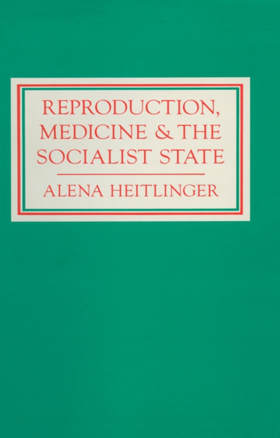 Reproduction, Medicine and the Socialist State (e-bog) af Heitlinger, Alena