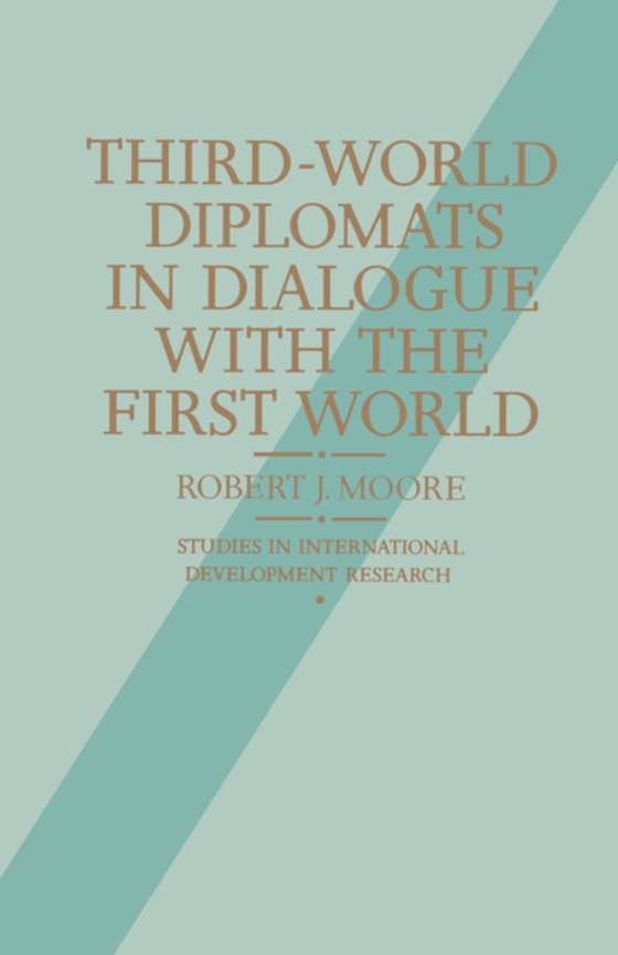 Third-World Diplomats in Dialogue with the First World (e-bog) af Moore, Robert J.