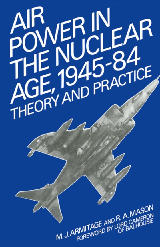 Air Power in the Nuclear Age, 1945-84 (e-bog) af Mason, R. A.