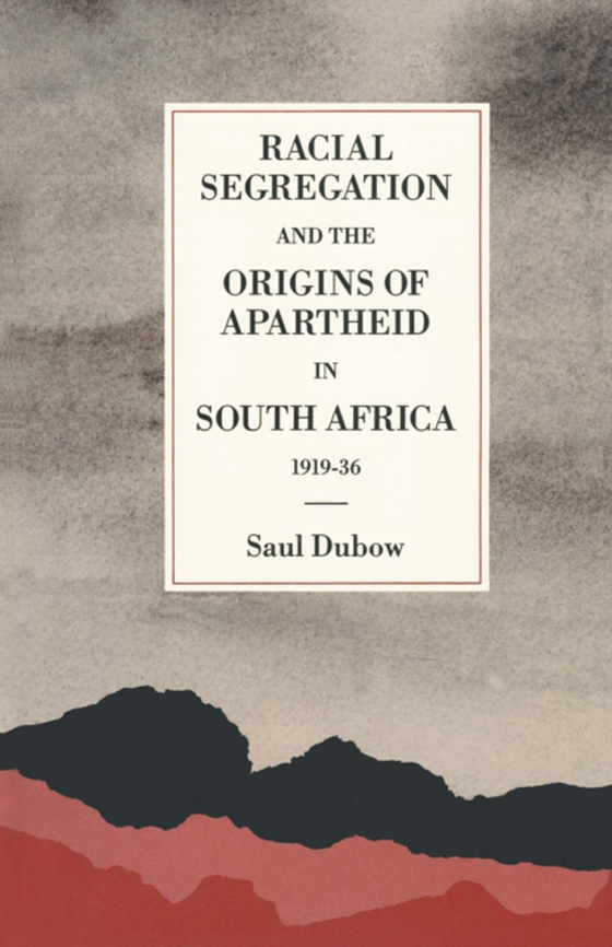 Racial Segregation and the Origins of Apartheid in South Africa, 1919-36 (e-bog) af Dubow, Saul