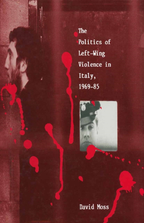 Politics of Left-Wing Violence in Italy, 1969-85 (e-bog) af Moss, David