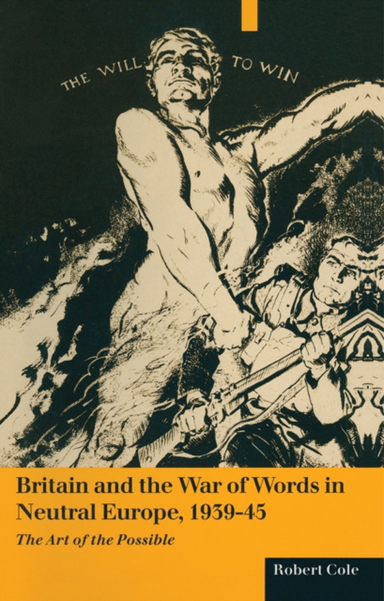 Britain And The War Of Words In Neutral Europe  1939-45