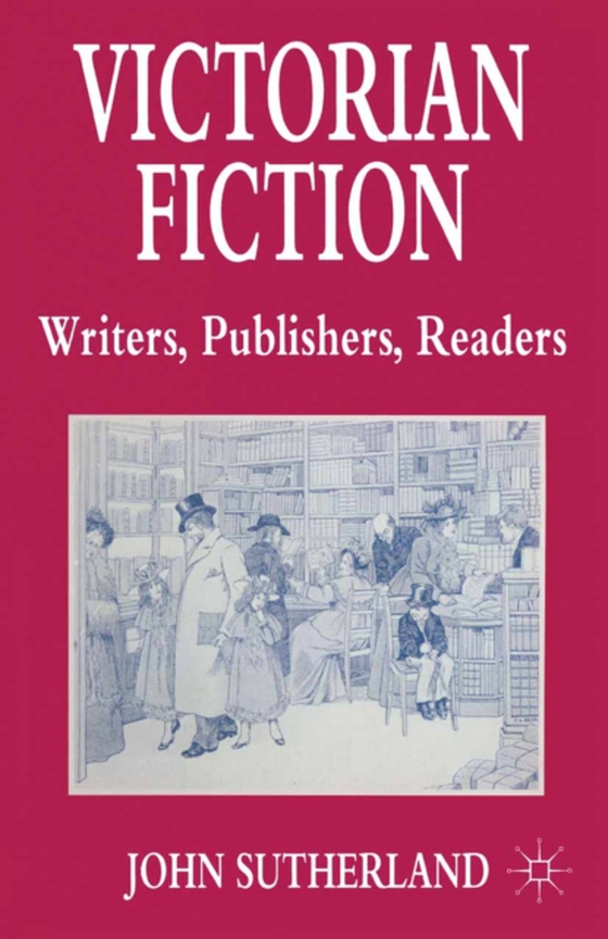 Victorian Fiction: Writers, Publishers, Readers (e-bog) af Sutherland, John