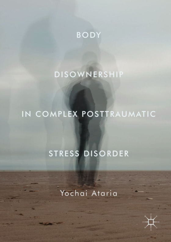 Body Disownership in Complex Posttraumatic Stress Disorder (e-bog) af Ataria, Yochai