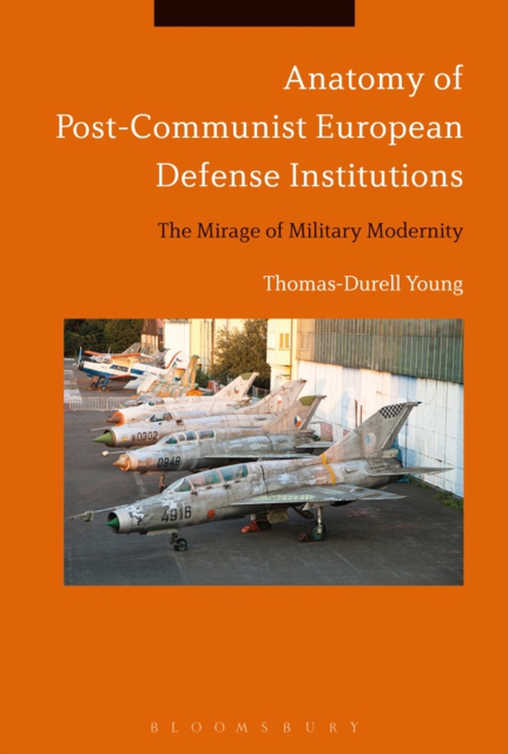 Anatomy of Post-Communist European Defense Institutions (e-bog) af Thomas-Durell Young, Young