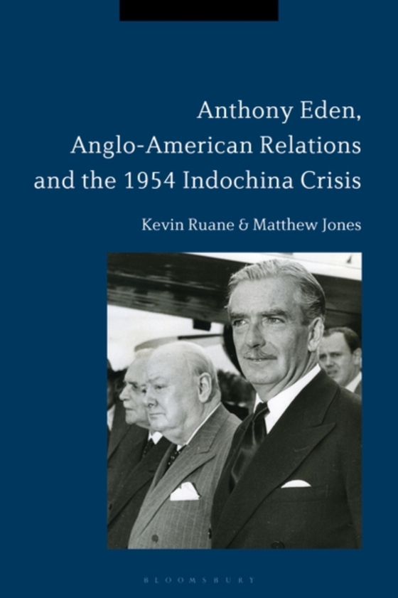 Anthony Eden, Anglo-American Relations and the 1954 Indochina Crisis (e-bog) af Matthew Jones, Jones