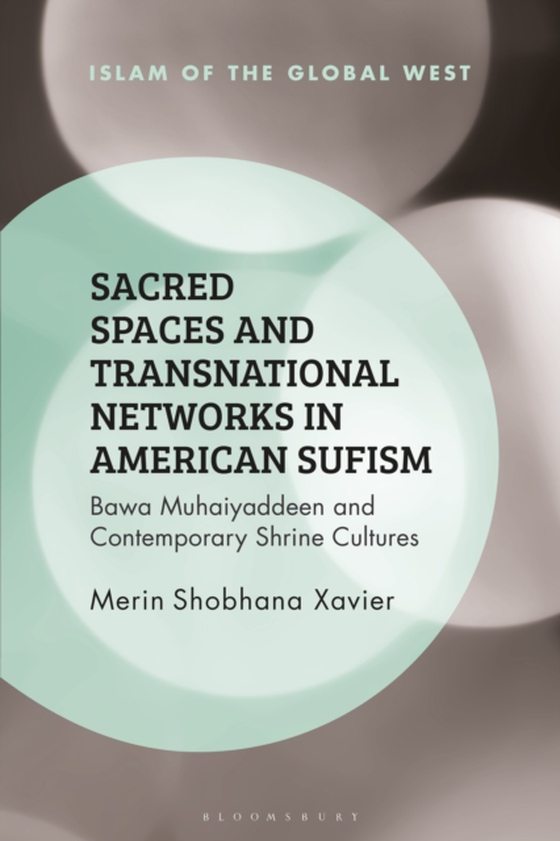 Sacred Spaces and Transnational Networks in American Sufism (e-bog) af Merin Shobhana Xavier, Xavier