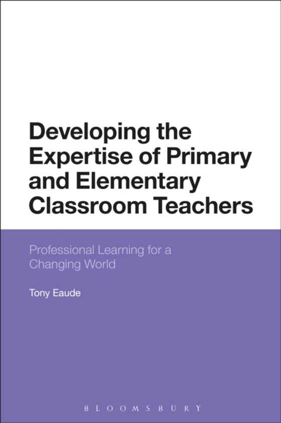 Developing the Expertise of Primary and Elementary Classroom Teachers (e-bog) af Tony Eaude, Eaude