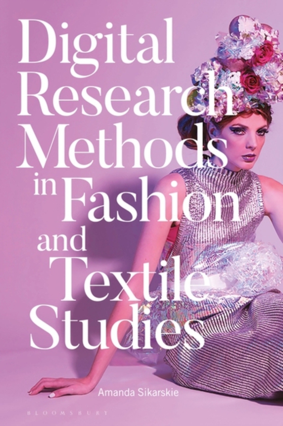 Digital Research Methods in Fashion and Textile Studies (e-bog) af Amanda Sikarskie, Sikarskie