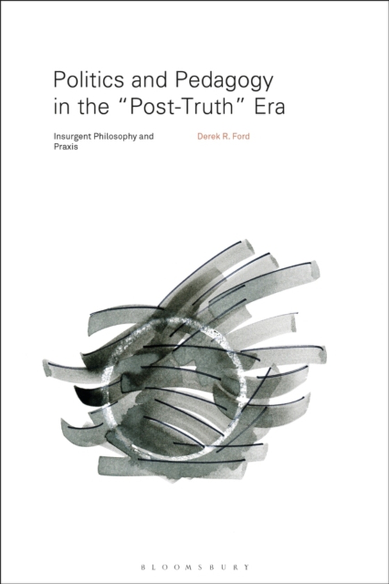 Politics and Pedagogy in the  Post-Truth  Era (e-bog) af Derek R. Ford, Ford