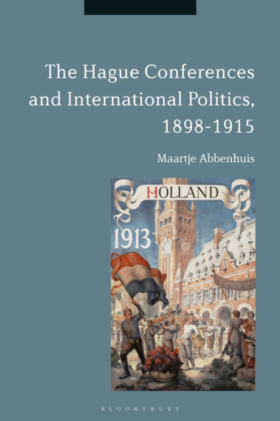 Hague Conferences and International Politics, 1898-1915 (e-bog) af Maartje Abbenhuis, Abbenhuis