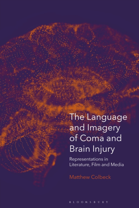 Language and Imagery of Coma and Brain Injury (e-bog) af Matthew Colbeck, Colbeck