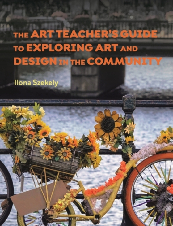 Art Teacher's Guide to Exploring Art and Design in the Community (e-bog) af Ilona Szekely, Szekely