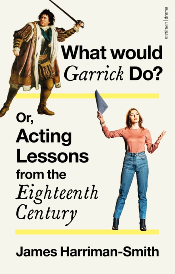 What Would Garrick Do? Or, Acting Lessons from the Eighteenth Century (e-bog) af James Harriman-Smith, Harriman-Smith