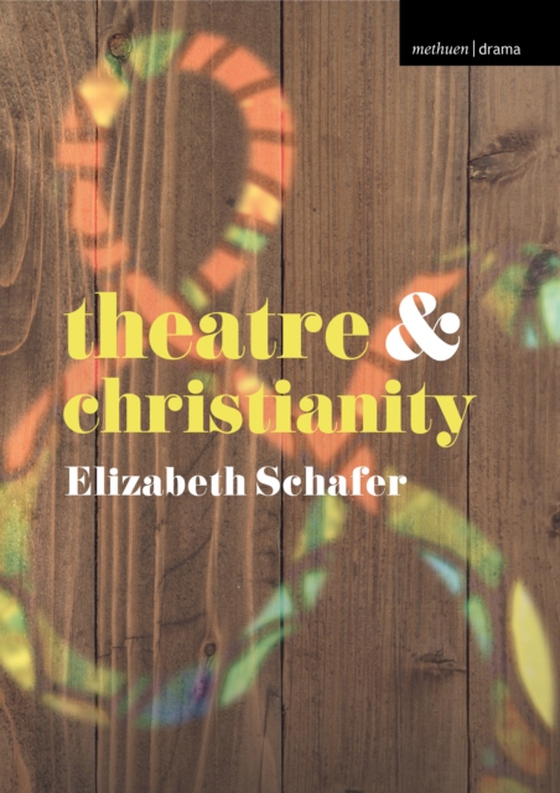 Theatre and Christianity (e-bog) af Elizabeth Schafer, Schafer