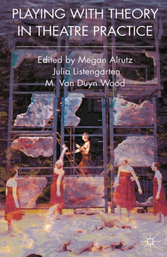 Playing with Theory in Theatre Practice (e-bog) af M. Van Duyn Wood, Wood