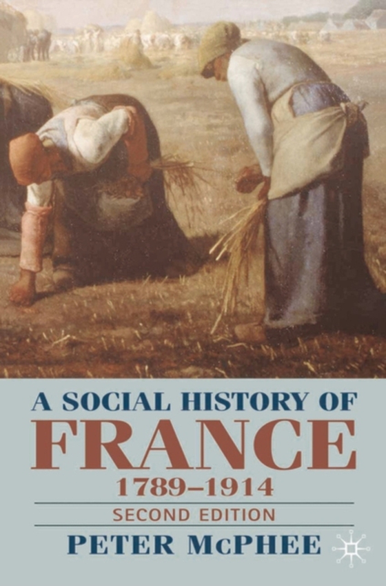 Social History of France 1780-1914 (e-bog) af Peter McPhee, McPhee