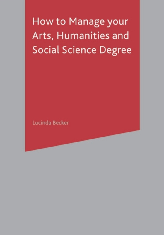 How to Manage your Arts, Humanities and Social Science Degree (e-bog) af Lucinda Becker, Becker