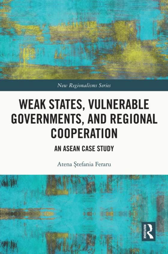 Weak States, Vulnerable Governments, and Regional Cooperation