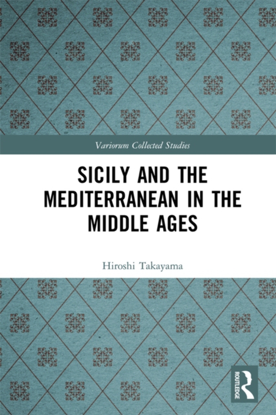 Sicily and the Mediterranean in the Middle Ages (e-bog) af Takayama, Hiroshi