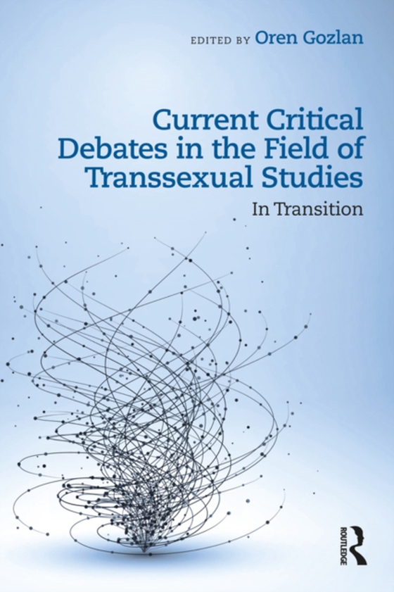 Current Critical Debates in the Field of Transsexual Studies (e-bog) af -