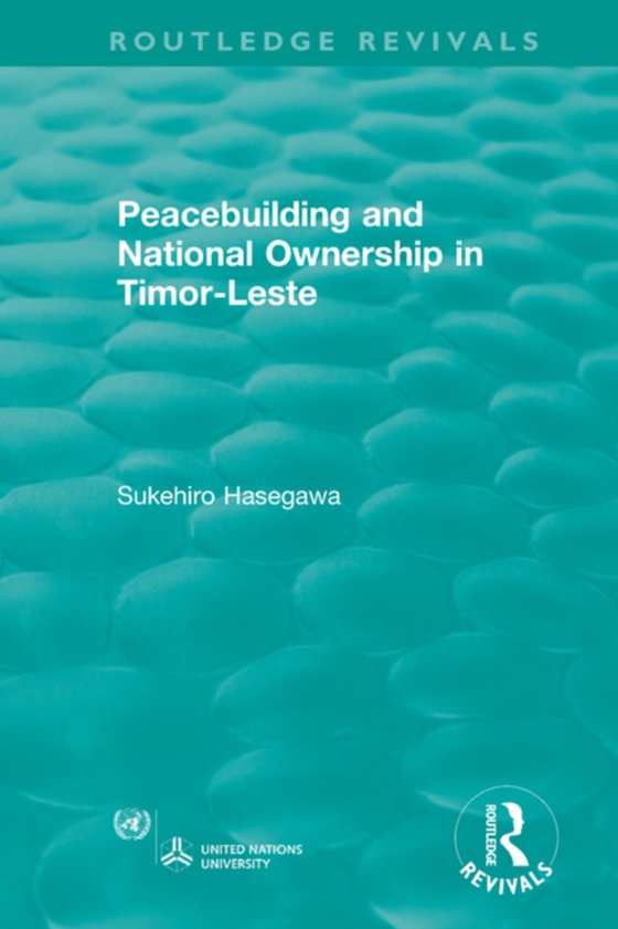 Routledge Revivals: Peacebuilding and National Ownership in Timor-Leste (2013) (e-bog) af Hasegawa, Sukehiro