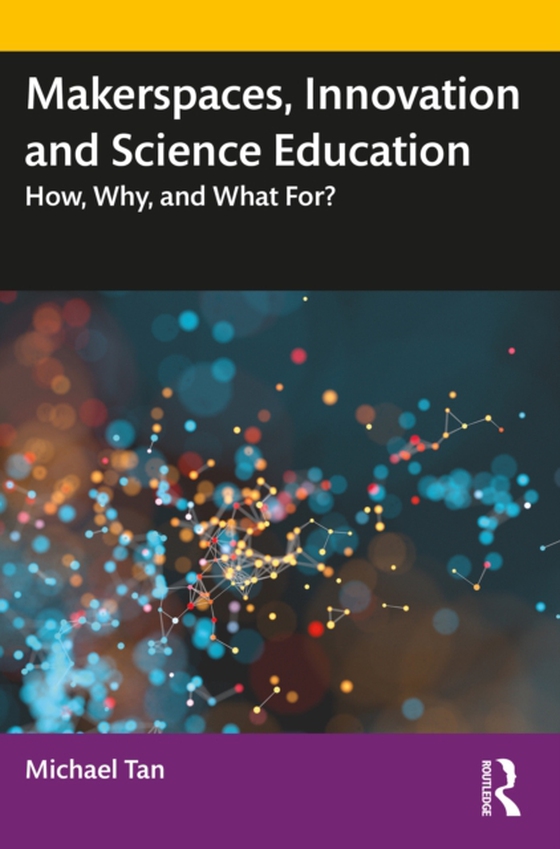 Makerspaces, Innovation and Science Education (e-bog) af Tan, Michael