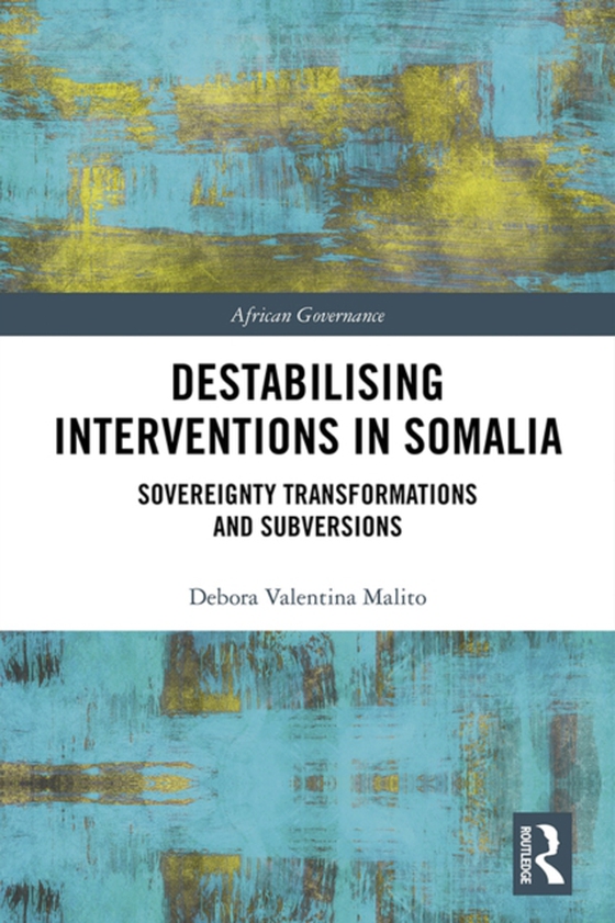 Destabilising Interventions in Somalia (e-bog) af Malito, Debora Valentina